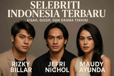 Selebriti Indonesia Terbaru: Kisah, Gosip, dan Drama Terkini